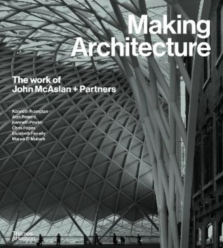 ---Making Architecture: The work of John McAslan + Partners