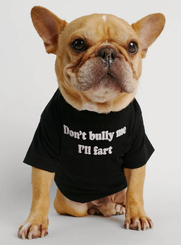 Classification by function or use:Don't Bully Me I'll Fart Dog Tee