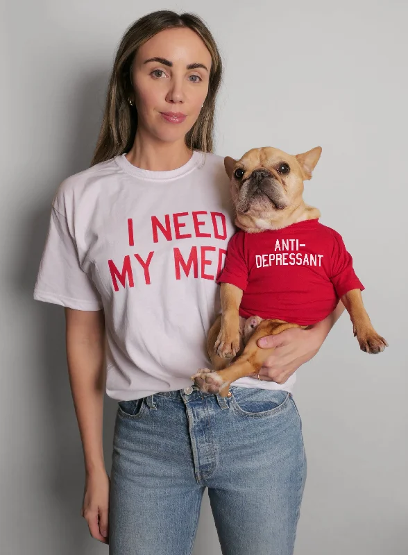 Classification by pet type:I Need My Meds T-Shirt Set