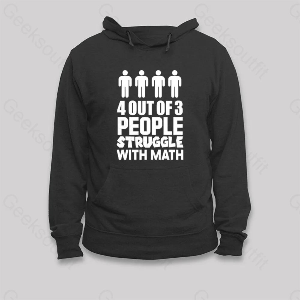 4 Out Of 3 People Struggle With Math Hoodie