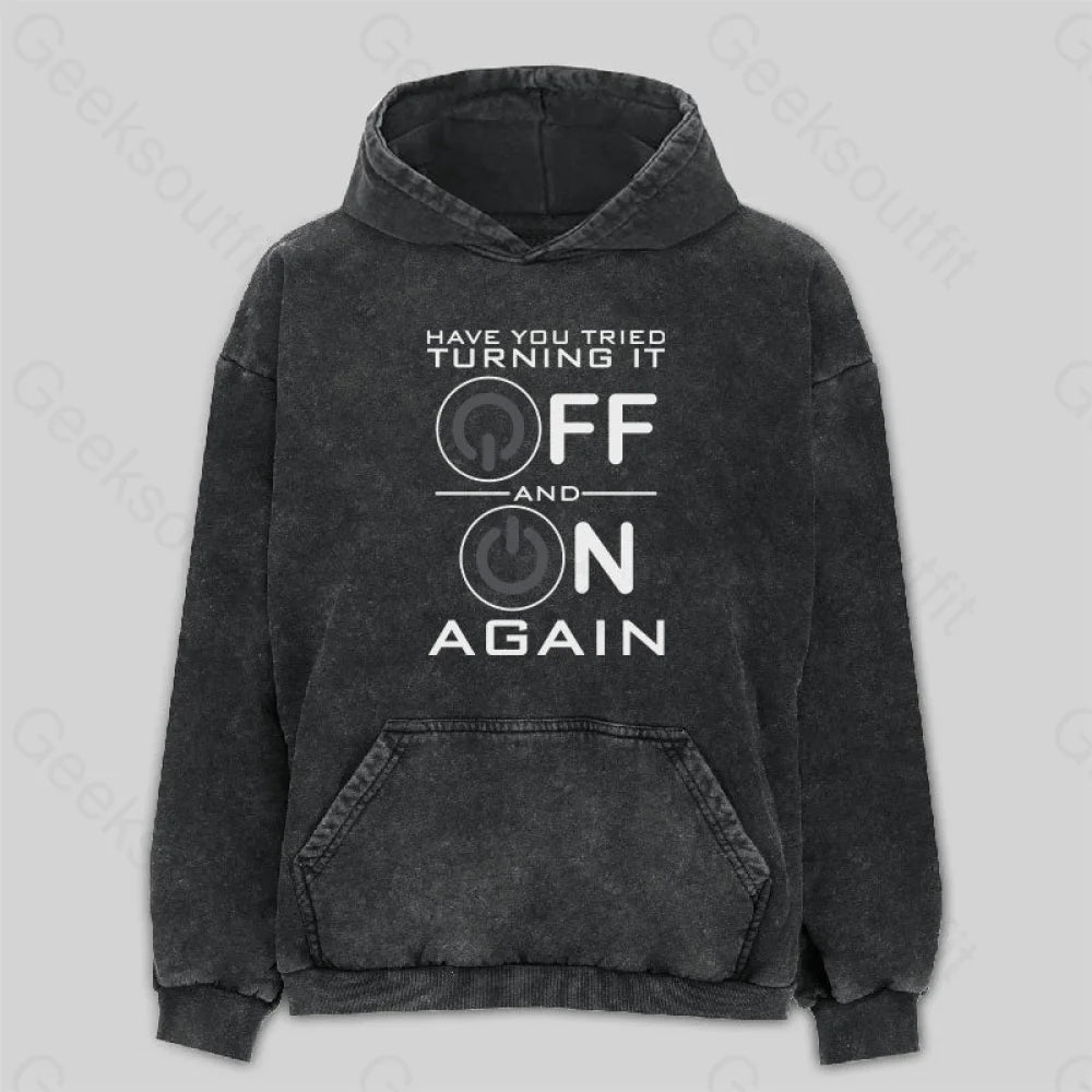 Have You Tried Turning it Off Washed Hoodie